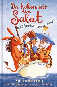 Da haben wir den Salat. In 80 Sprichwörtern um die Welt. Mit Illustrationen von Regina Kehn.